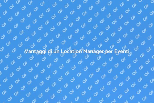 Perché Scegliere un Location Manager?