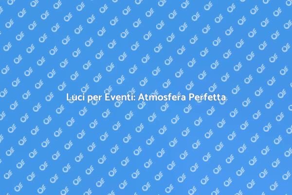 Trasforma i Tuoi Eventi con le Luci