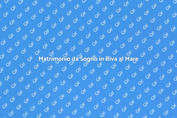 Matrimonio in Riva al Mare: Magia e Amore