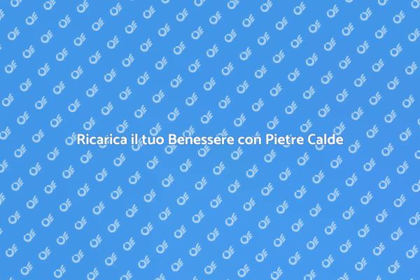 Rilassati con il Trattamento Pietre Calde