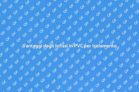 Isolamento Termico: Infissi in PVC