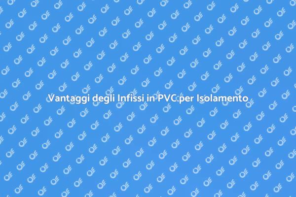 Infissi in PVC per Comfort e Isolamento