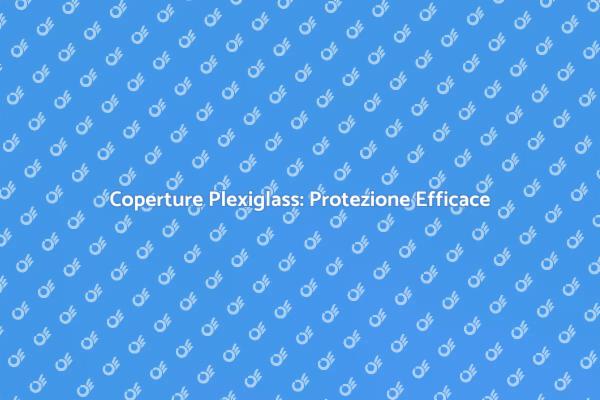 Proteggi i Tuoi Spazi con Plexiglass