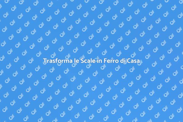 Rinnova le Scale in Ferro di Casa