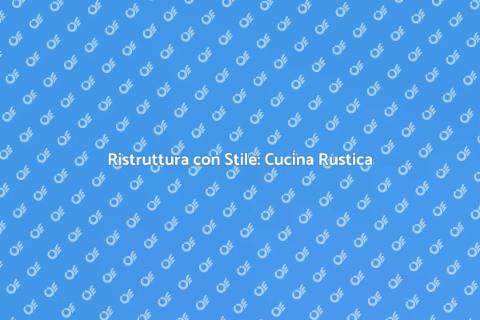 Cucina Rustica Moderna: Stile Unico