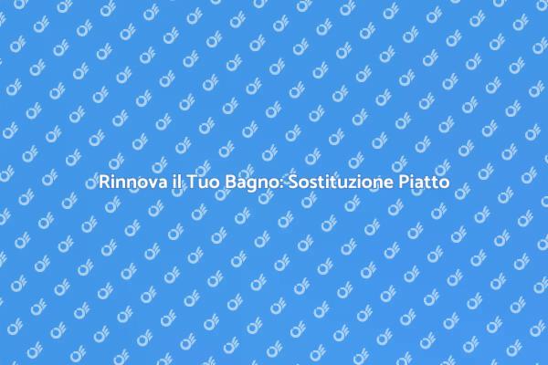 Come Sostituire il Piatto Doccia