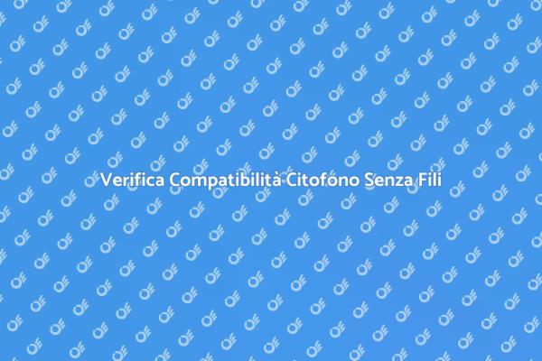 Controllo Compatibilità Citofono Senza Fili