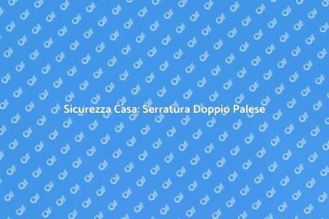 Serratura Doppio Palese: Sicurezza Top