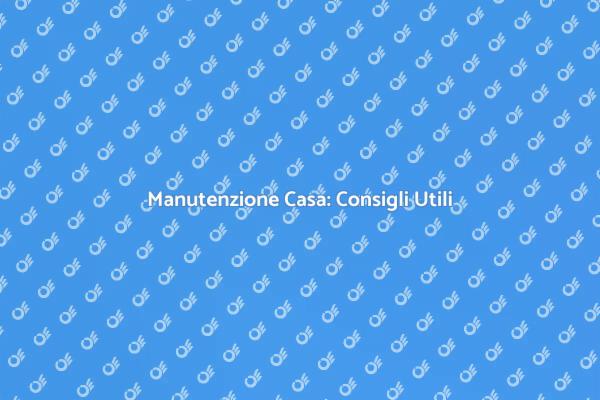 Mantieni la Tua Casa in Perfette Condizioni