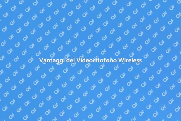 Innovazione nei Videocitofoni Wireless