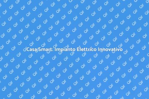 Impianto Elettrico Intelligente per Casa