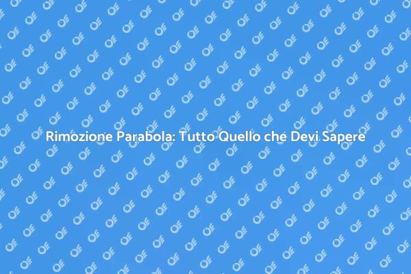Come Disinserire una Parabola in Sicurezza
