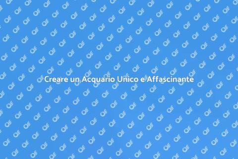 Progettazione Acquario: Creare Magia
