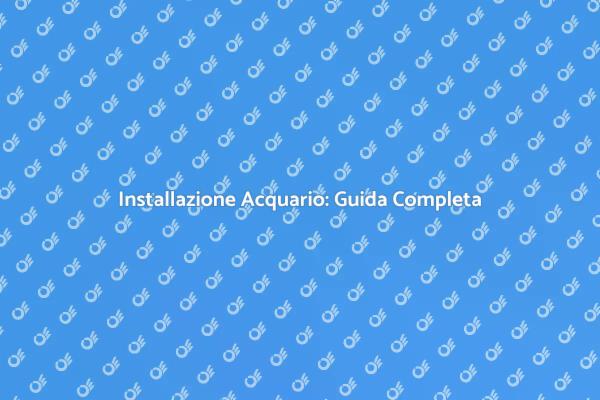 Creare un Acquario: La Guida Essenziale