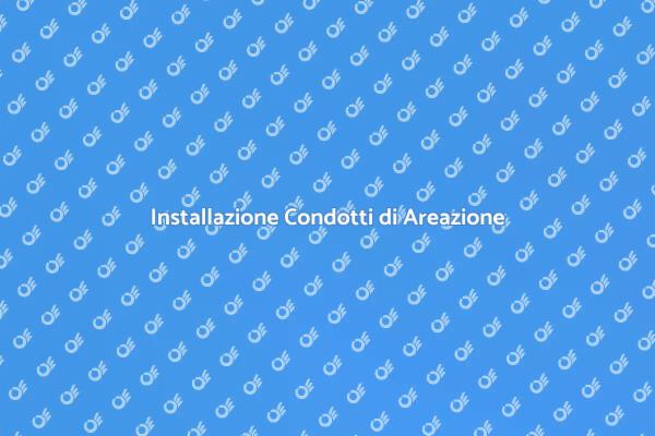 Condotti di Areazione: Tutto Quello che Devi Sapere