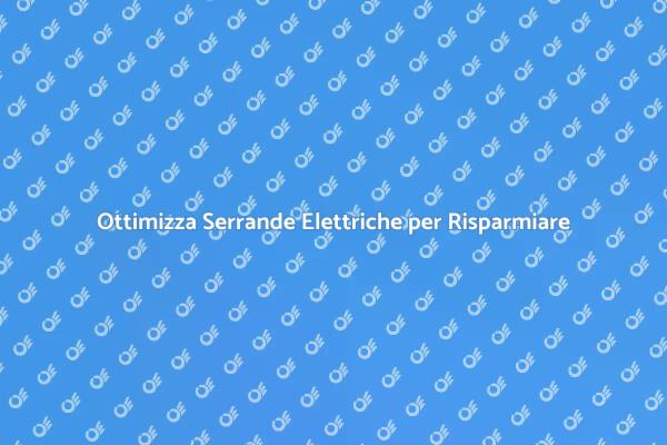 Rendi Efficaci le Tua Serrande Elettriche