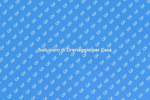 Drenaggio Efficiente in Casa