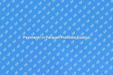 Parquet Prefinito in Essenza Esotica