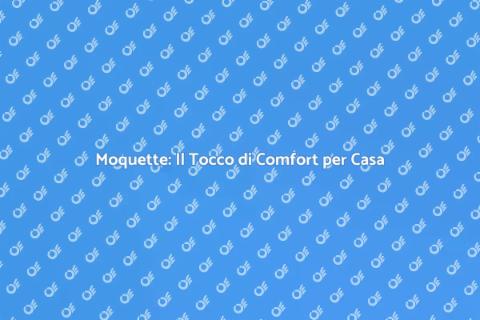 Estensione della Moquette: Comfort e Stile