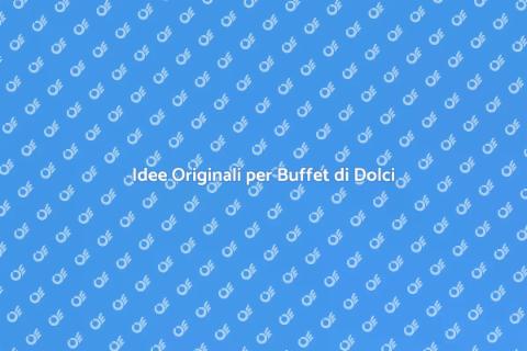 Buffet di Dolci: Spunti Creativi