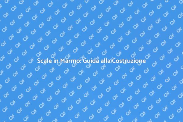 Scale in Marmo: Eleganza per la Tua Casa