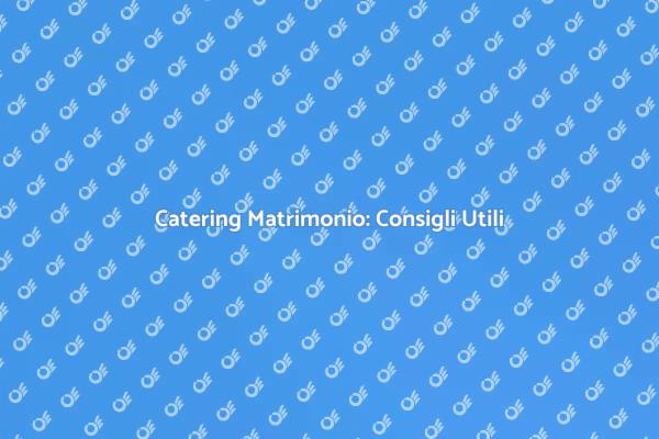 Come Scegliere il Catering per il Matrimonio