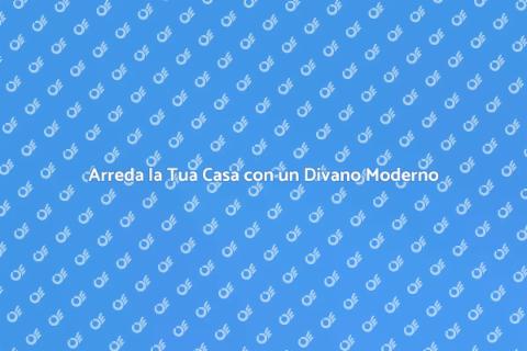 Divano Moderno: Eleganza e Comfort