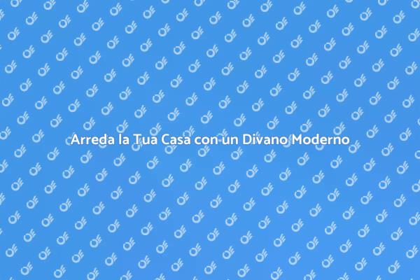 Divano Moderno: Comfort e Stile per Te