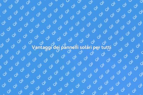 Pannelli solari: vantaggi e benefici