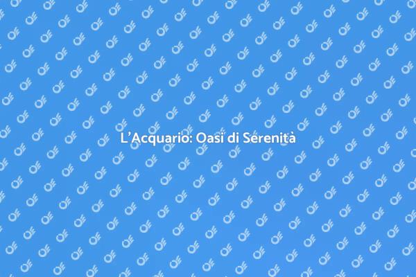 Acquario: Il Tuo Rifugio di Pace