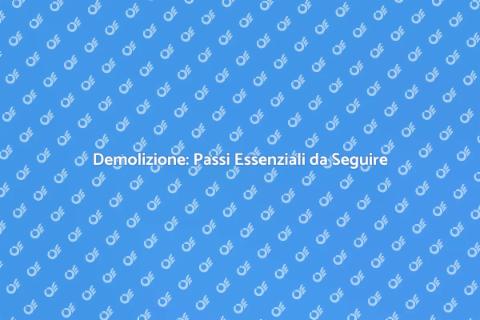 Demolizione Efficace: Guida Completa