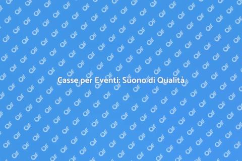 Noleggiare Casse per Eventi: Suono Perfetto