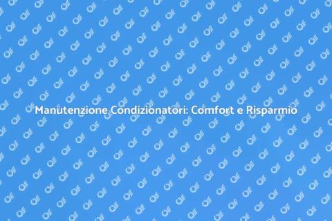 Manutenzione Condizionatori: Guida Essenziale