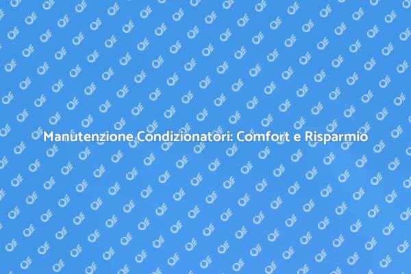Guida alla Manutenzione dei Condizionatori