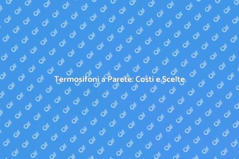 Prezzo Termosifoni a Parete: Guida