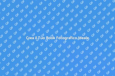 Realizzare un Book Fotografico Perfetto
