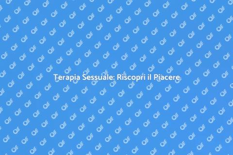 Terapia Sessuale: Benessere Intimo