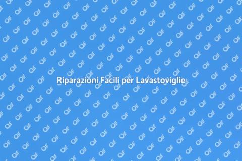 Riparare una Lavastoviglie Facile