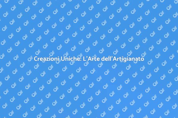 L'arte di Creare: Artigianato Unico