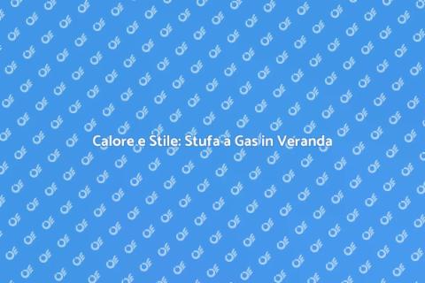 Stufa a Gas in Veranda: Comfort e Stile
