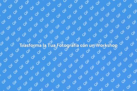 Workshop Fotografico: Scopri il Potere