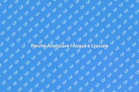 Analisi dell'Acqua: Perché è Fondamentale