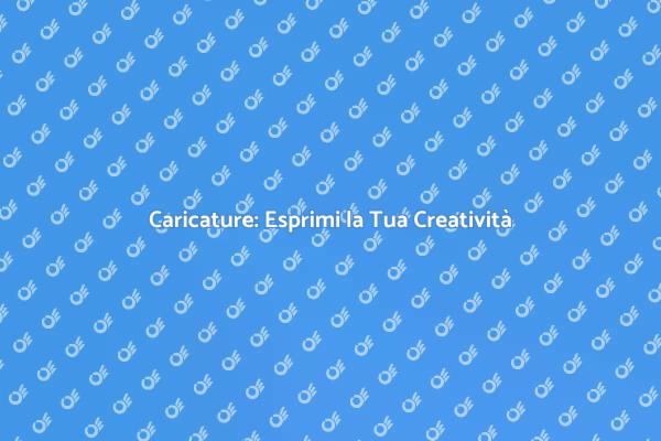Caricature: Un'Esperienza Unica