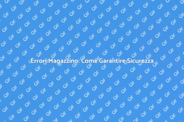 Gestire Sicurezza e Errori in Magazzino