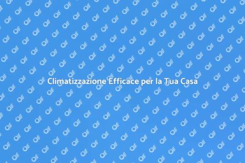Aria Condizionata per Casa Confortevole