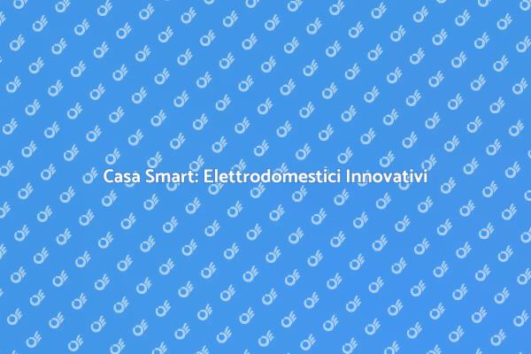 Rivoluziona la tua Casa con Smart Tech