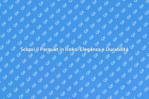 Parquet in Iroko: Stile e Resistenza