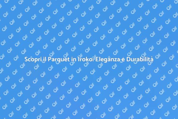 Parquet in Iroko: La Scelta Giusta per Te