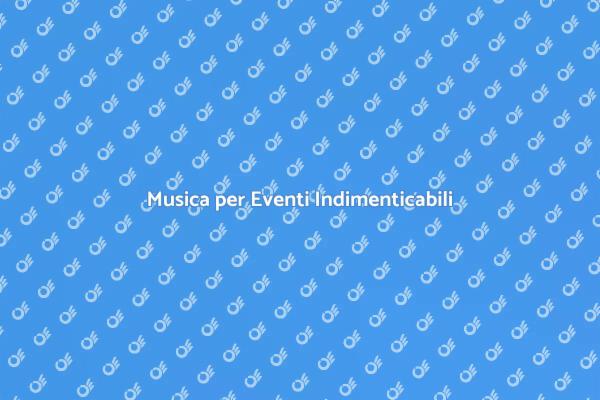 La Musica che Rende Unico il Tuo Evento