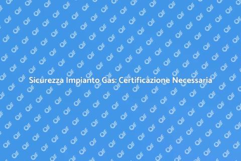 Certificazione Impianto Gas di Casa